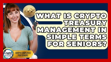 What Is Crypto Treasury Management In Simple Terms For Seniors? - Crypto Simplified for Seniors