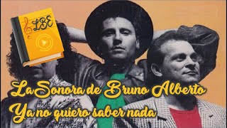 La Sonora de Bruno Alberto - Ya no quiero saber nada [ Letras | Lyrics ]