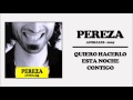 Pereza - Quiero hacerlo esta noche contigo