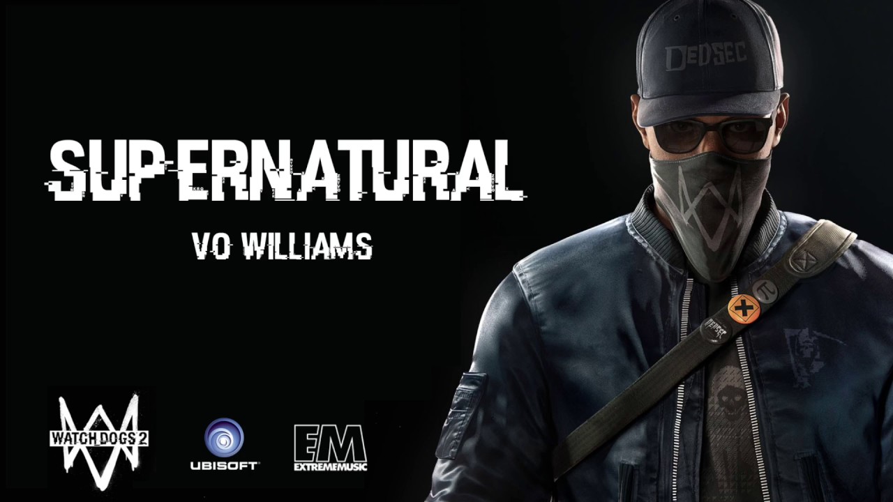 Supernatural - Vo Williams Ft. Robin Loxley (Watch Dogs 2)