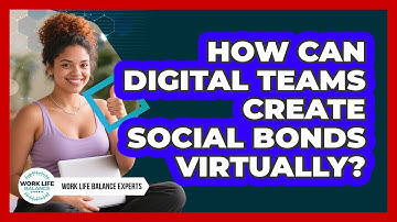 How Can Digital Teams Create Social Bonds Virtually?