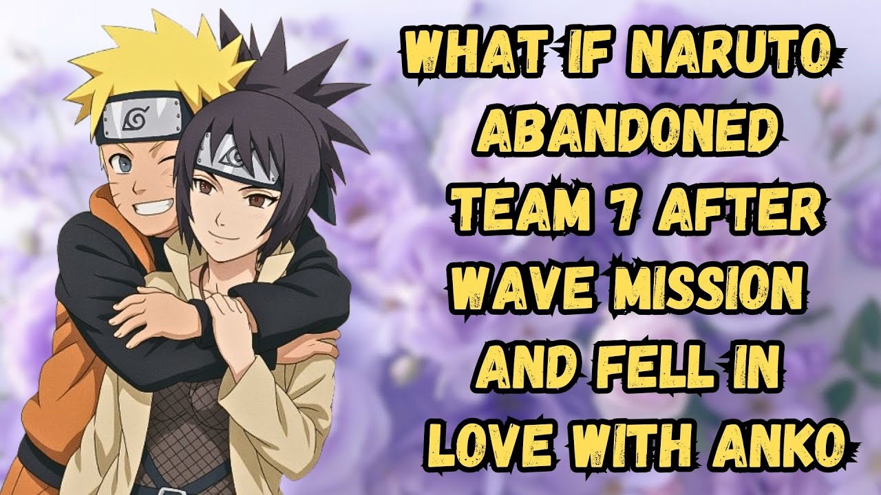 What If Naruto Abandoned Team 7 After Wave Mission And Fell In Love With Anko Part 1 | Naruto x Anko
