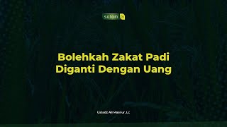 Bolehkah Zakat Padi Diganti Dengan Uang - Ustadz Ali Masnur, Lc