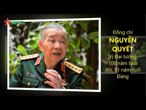Video Đồng chí Nguyễn Quyết - Vị Đại tướng 100 năm tuổi đời,... - youtube
