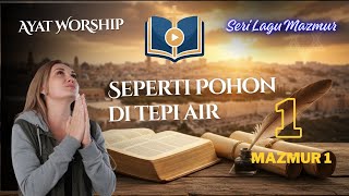 Lagu Mazmur 1 - Seperti Pohon Di Tepi Air | Ayat Worship Official