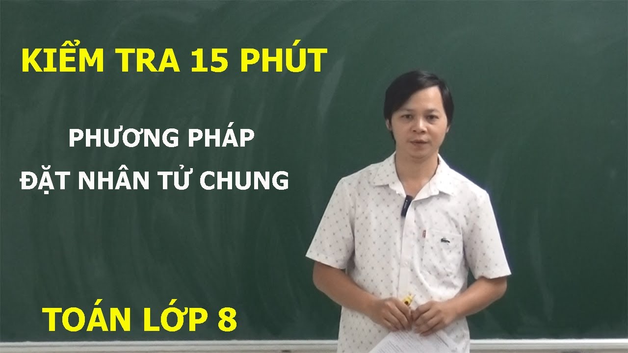 TOÁN LỚP 8 - KIỂM TRA 15 PHÚT PHÂN TÍCH ĐA THỨC THÀNH NHÂN TỬ BẰNG CÁCH ĐẶT NHÂN TỬ CHUNG - youtube