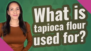 What is tapioca flour used for?