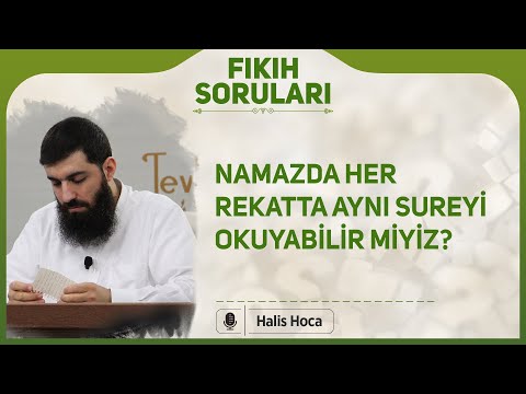 Namazda her rekatta aynı sureyi okuyabilir miyiz? Halis Bayancuk Hoca