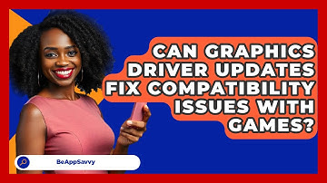 Can Graphics Driver Updates Fix Compatibility Issues With Games? - Be App Savvy