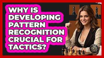 Why Is Developing Pattern Recognition Crucial For Tactics?