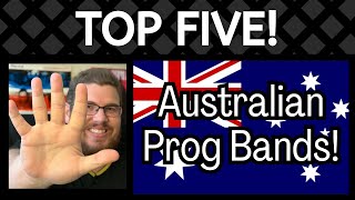 TOP FIVE Australian Prog Bands!