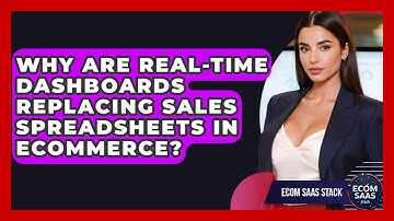 Why Are Real-time Dashboards Replacing Sales Spreadsheets In eCommerce? - Ecom SaaS Stack