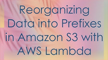 Reorganizing Data into Prefixes in Amazon S3 with AWS Lambda