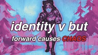 Identity V but Forward causes CHAOS!