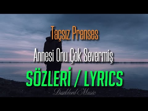 Taçsız Prenses - Annesi Onu Çok Severmiş (Sözleri / Lyrics) \