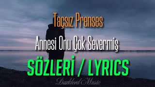 Taçsız Prenses - Annesi Onu Çok Severmiş (Sözleri / Lyrics) \