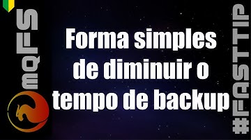 #FASTTIP - Forma simples de diminuir o tempo de backup