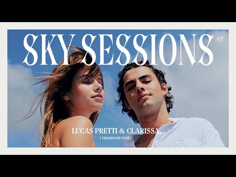 Lucas Pretti & Clarissa (Viciado Em Você) - SKY SESSIONS EP.07