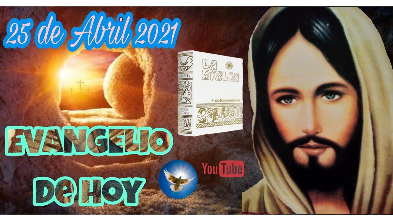 ️🕊️EVANGELIO DE HOY🕊️ ️ y Reflexión. 25 de Abril 2021.Del Santo