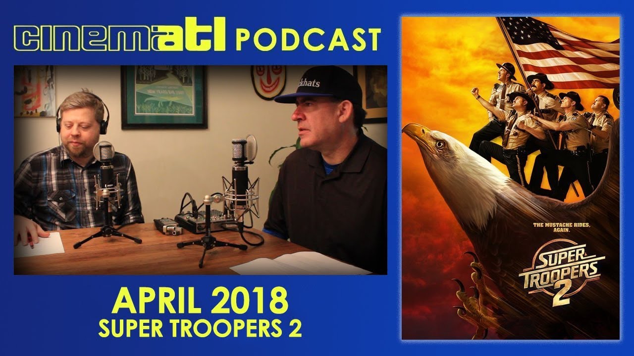 CinemATL Podcast - April 2018: Super Troopers 2 and Comedy Writing