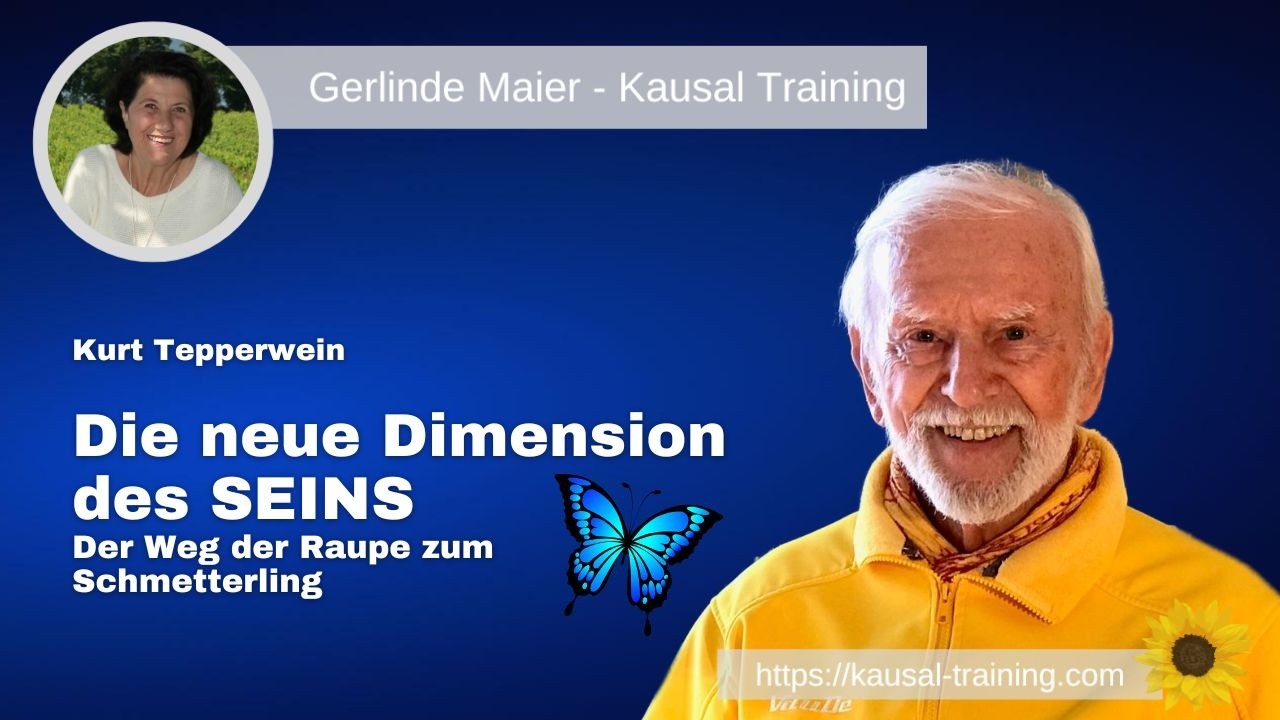 Kurt Tepperwein - Die neue Dimension des SEINS - Der Weg der Raupe zum Schmetterling