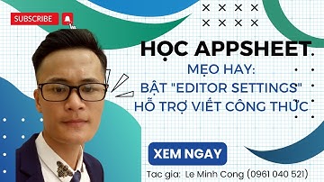 Appsheet A bờ cờ: Mẹo hay: Bật "Editor Settings" để hiện phễu viết công thức