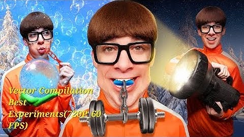 Vector Compilation Best Experiments(720P_60FPS)