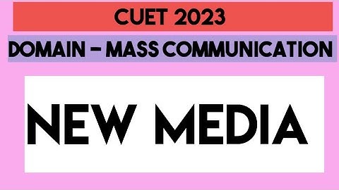 NEW MEDIA|| CUET MASS MEDIA SYLLABUS BY PRIYANKA RANA