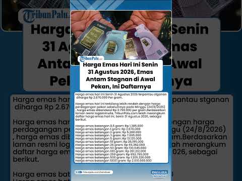Harga Emas Hari Ini Senin 31 Agustus 2026, Emas Antam Stagnan di Awal Pekan, Ini Daftarnya