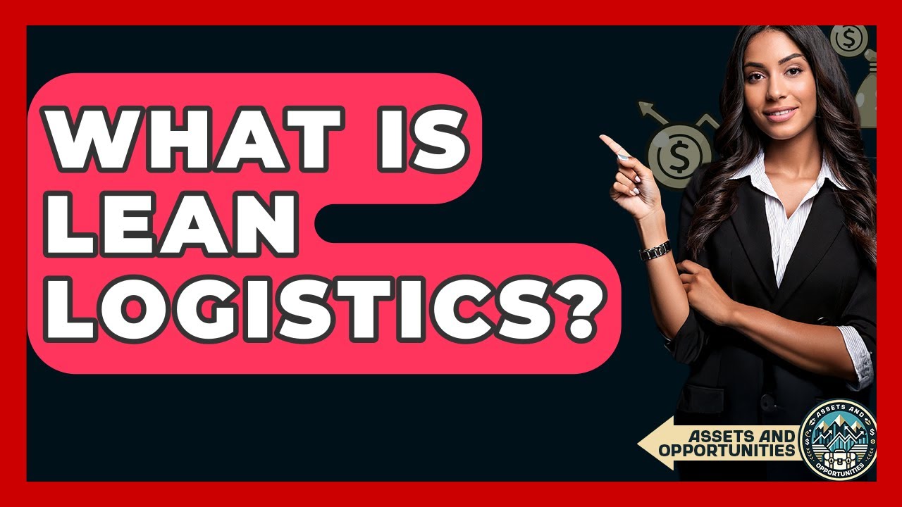 What Is Lean Logistics? - AssetsandOpportunity.org