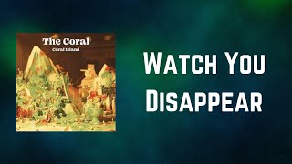 The Coral - Watch You Disappear (Lyrics)