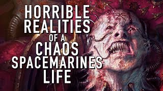 Horrible Realities of a Chaos Spacemarine Warhammer 40K