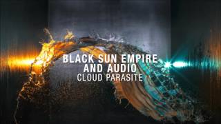 Black Sun Empire & Audio - Cloud Parasite