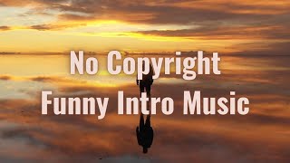 No Copyright Intro Music Free For Youtube Videos | Funny