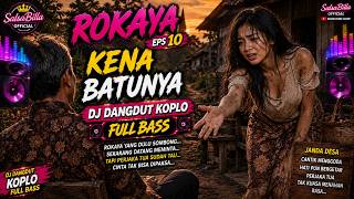 ROKAYA eps10 KENA BATUnya DJ Dangdut koplo FULL BASS