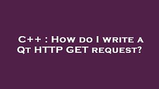 C++ : How do I write a Qt HTTP GET request?