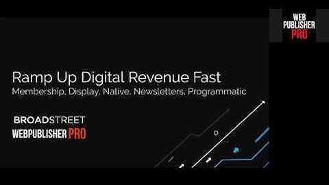 Ramp up Your Digital Revenue Strategy, Fast (Advertising, Membership, Programmatic)