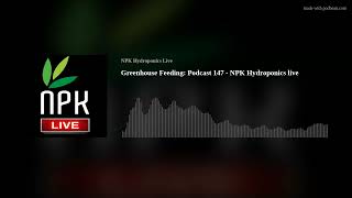 NPK Hydroponics Live: Podcast 147 Greenhouse Feeding