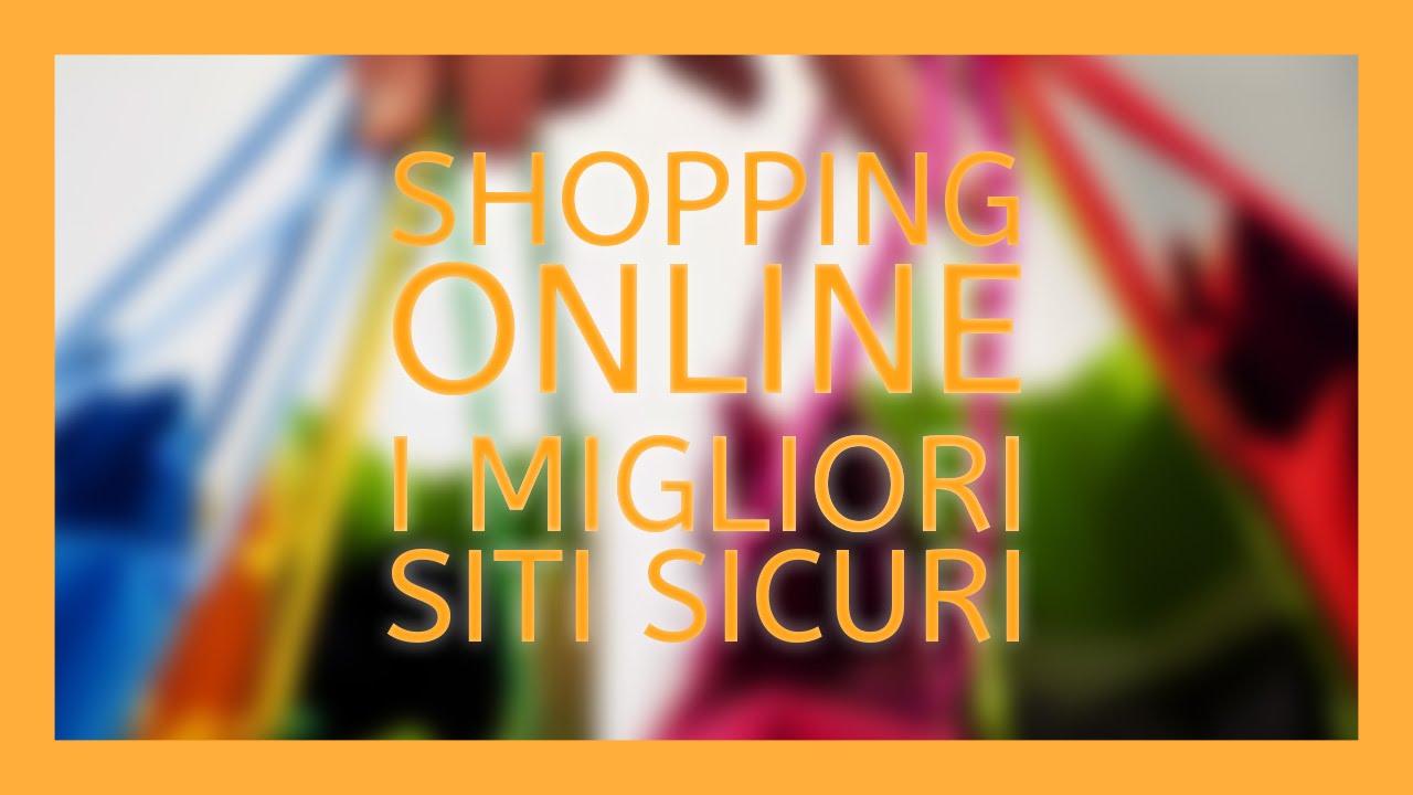I migliori siti sicuri di shopping youtube Migliori siti per acquisti online elettronica