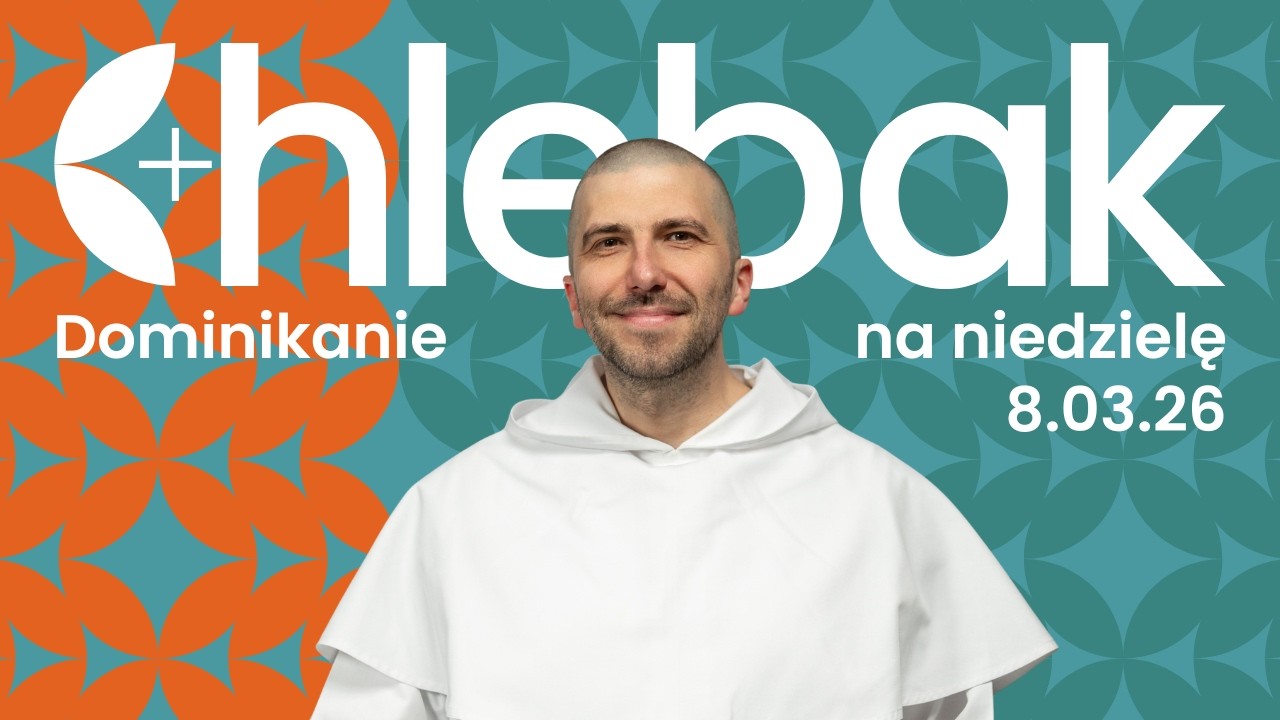 Chlebak ✠ 8.03.2026 – Krzysztof Pałys OP