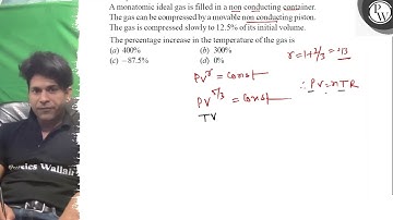 A monatomic ideal gas is filled in a non conducting container. P Th...