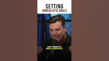 Setting Unrealistic Goals