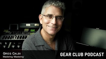Gear Club Podcast #2: Mastering Mastering with Greg Calbi