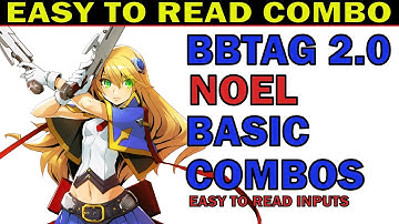 BBTAG NOEL BASIC COMBOS - EASY TO READ COMBO INPUTS - EASY TO ADVANCE - ZEPHELA