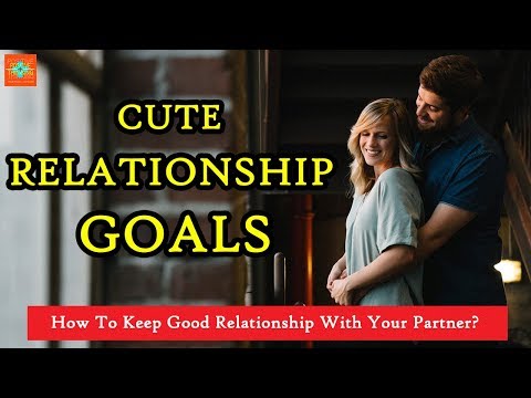 Cute Relationship Goals | How to Keep Good Relationship with Partner | Positive Thinking