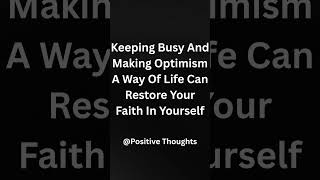 Keeping Busy And Making Optimism A Way Of Life Can Restore Your Faith In Yourself
