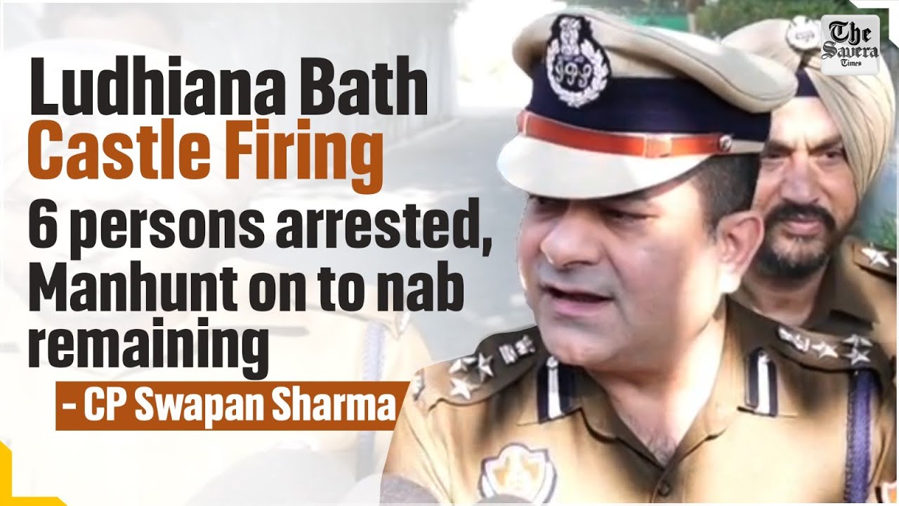 Ludhiana Bath Castle Firing: 6 persons arrested, manhunt on to nab remaining - CP Swapan Sharma