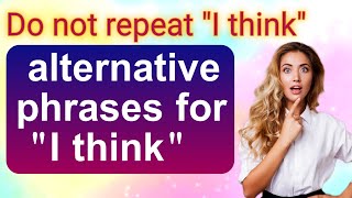 Other ways to say “I think” and “I believe” in an essay/alternative phrases for "in my opinion"