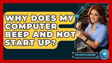 Why Does My Computer Beep And Not Start Up? - Your Computer Companion
