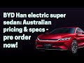 BYD Han electric super sedan  Australian pricing & specs pre-order now!